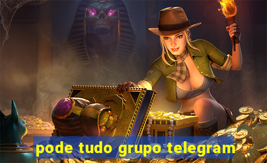 pode tudo grupo telegram